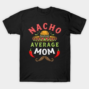 Nacho Average Mom 5 Cinco De Mayo Mexican Mother Day Fiesta T-Shirt